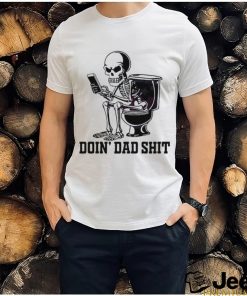 Doin Dad Shit Funny Skeleton Daddy Shirt