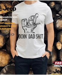 Doin Dad Shit Shirt