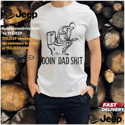 Doin Dad Shit Shirt