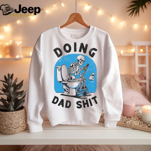 Doing Dad Shit Funny Skeleton T Shirt