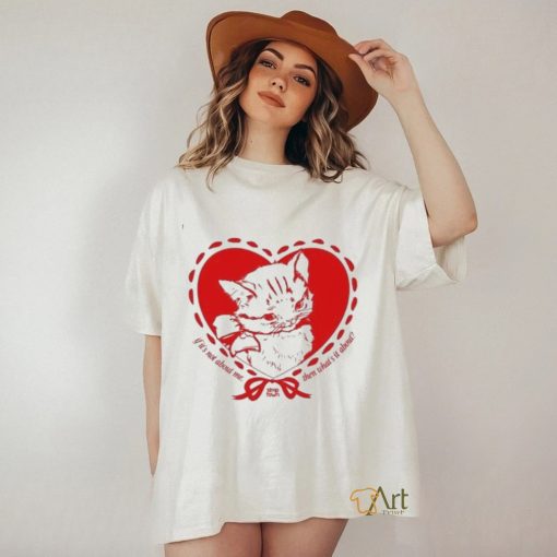 Dollgirls If It’s Not About Me Then What’s It About Cat Shirt