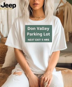 Don Valley Parking Lot Next Exit 5 Hrs Shirt