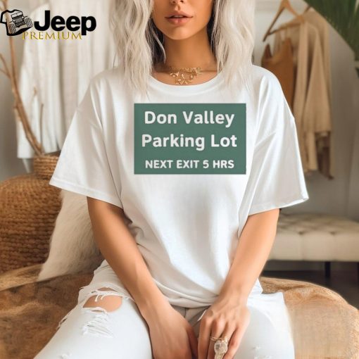 Don Valley Parking Lot Next Exit 5 Hrs Shirt