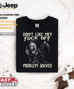 DonT Like Me Fuck Off Problem Solved shirt