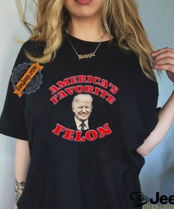 Donald Trump America’s Favorite Felon T shirt