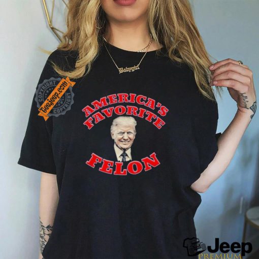 Donald Trump America’s Favorite Felon T shirt