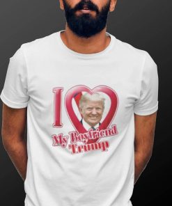 Donald Trump I Love My Boyfriend Shirt