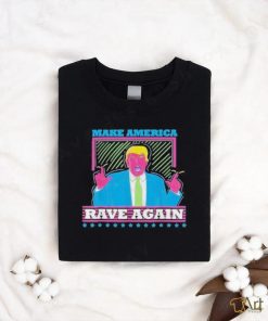 Donald Trump Make America Rave Again Shirt