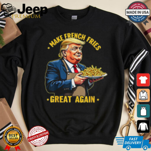 Donald Trump Make French Fries Great Again T Shirt, men shirts