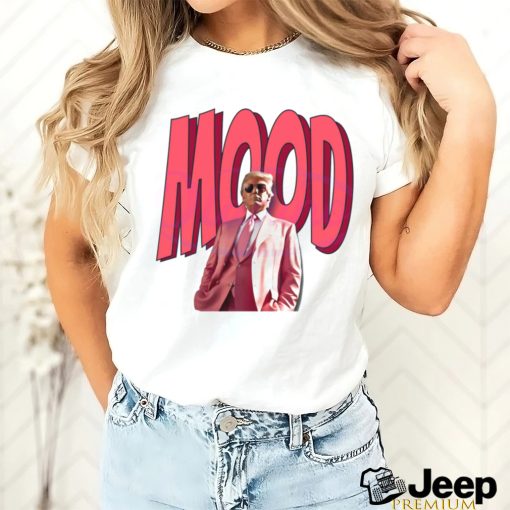 Donald Trump Mood Funny Moment shirt