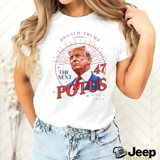 Donald Trump The Next 47 POTUS MAGA 2024 shirt