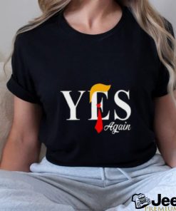 Donald Trump Yes Again T Shirt