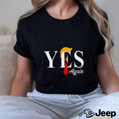 Donald Trump Yes Again T Shirt