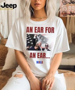 Donald Trump an ear for an ear MAGA 2024 shirt