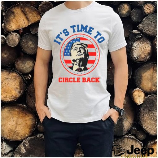 Donald Trump its time to circle back retro shirt