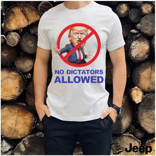 Donald Trump no dictators allowed cartoon shirt