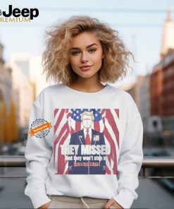 Donald Trump’s They Missed And They Won’t Stop Us Fight T shirt