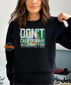 Don't Cali My Washington Shirt