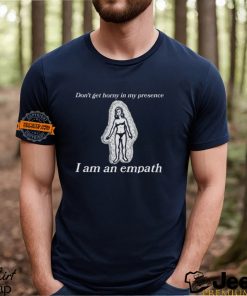 Don’t Get Horny In My Presence I Am An Empath Shirt