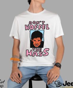 Don't Hoffel The Hass Shirt