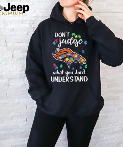 Don’t Judge Denver Broncos Autism Awareness What You Don’t Understand shirt