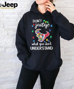 Don’t Judge Houston Texans Autism Awareness What You Don’t Understand shirt