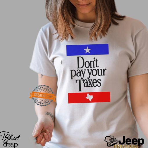 Don’t Pay Your Taxes Shirt