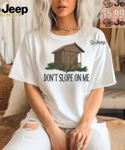 Don’t Slope On Me Shirt