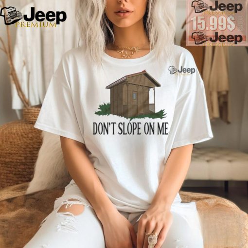 Don’t Slope On Me Shirt