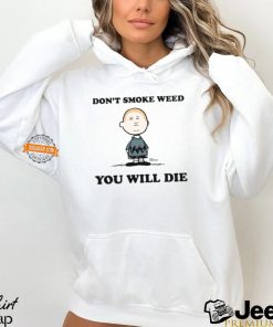 Don't Smoke Weed You Will Die Shirt