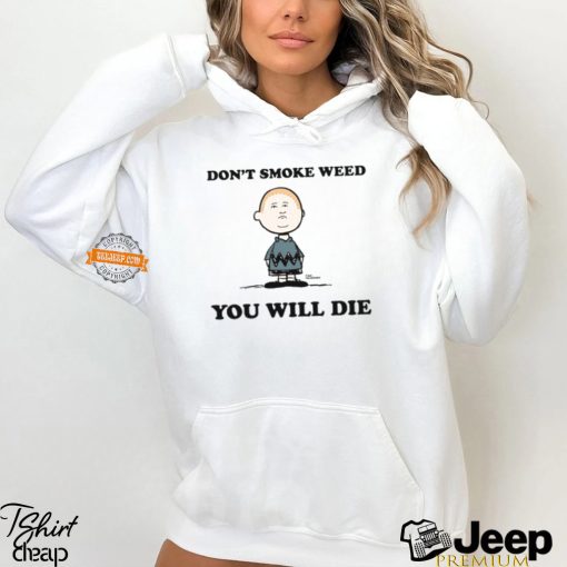 Don’t Smoke Weed You Will Die Shirt