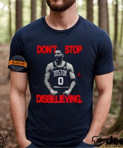 Don’t Stop Disbelieving Believe That Shirt