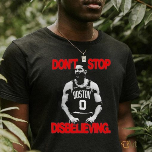 Don’t Stop Disbelieving Jayson Tatum T Shirt