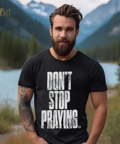 Don’t Stop Praying Matthew West Shirt