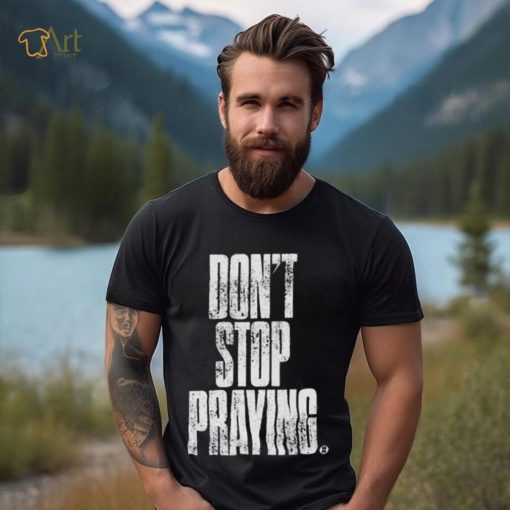 Don’t Stop Praying Matthew West Shirt