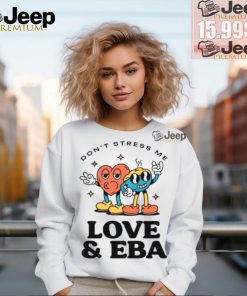 Don’t Stress Me Love And Eba Shirt