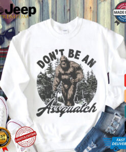 Don't be a assquatch Crewneck shirt