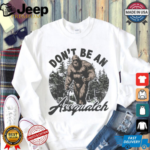 Don’t be a assquatch Crewneck shirt