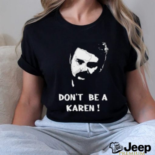 Don’t be a karen shirt