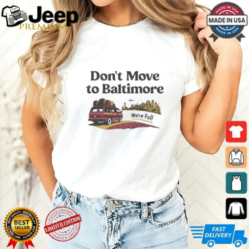 Don’t move to Baltimore we’re full shirt