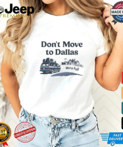 Don’t move to Dallas we’re full shirt