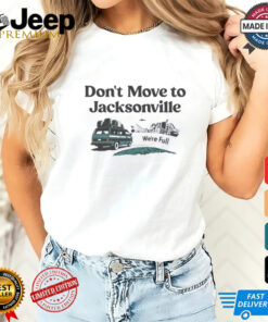 Don’t move to Jacksonville we’re full shirt