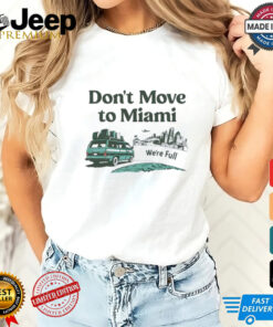 Don’t move to Miami we’re full shirt