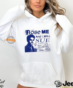 Dose Me And I Will Most Certainly Sue Shirt