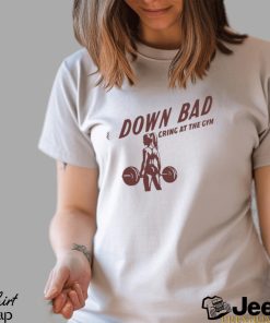 Down Bad Crying At The Gym T Shirt