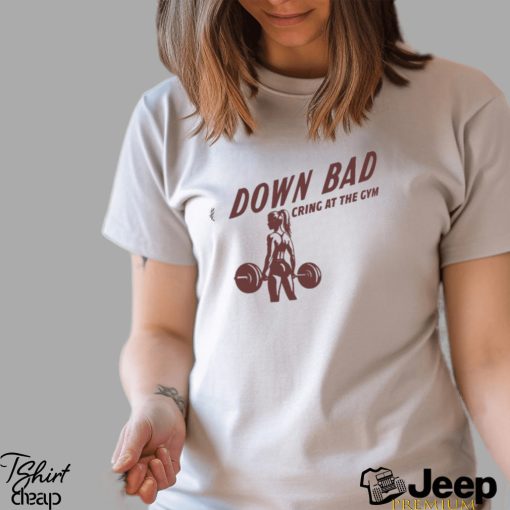 Down Bad Crying At The Gym T Shirt