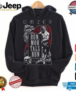 Dozer Run Mortals Run T shirt