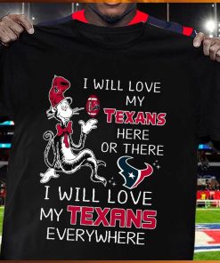 Dr seuss i will love my texans here or these i will love my texans everywhere shirt