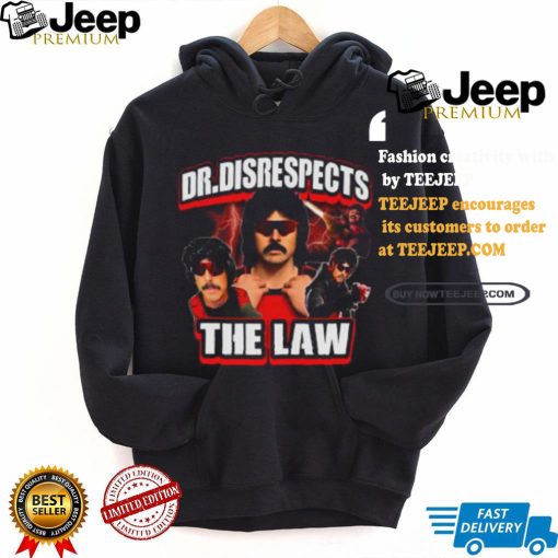 Dr. Disrespects The Law New Shirt