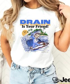 Drain831 Drain Beach Is Your Friend Shirt